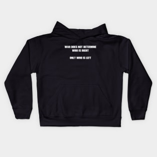 War does not determine who is right - only who is left Kids Hoodie